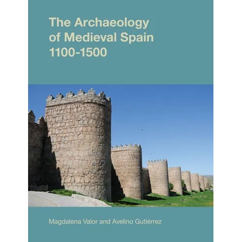 The Archaeology of Medieval Spain, 1100-1500 - Paperback