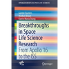 Breakthroughs in Space Life Science Research: From Apollo 16 to the ISS - Paperback