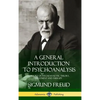A General Introduction to Psychoanalysis: A History of Psychoanalytic Theory, Treatment and Therapy (Hardcover) - Hardcover