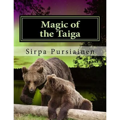 Magic of the Taiga: Fairy Tale about bears and northern lights. Illustrated with beautiful images of Finnish nature captured by the author - Paperback