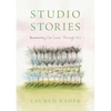 Studio Stories: Illuminating Our Lives through Art - Paperback