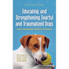 Educating and Strengthening Fearful and Traumatized Dogs: - Dog Training Practice Book - How to Recognize Fear and Stress in Your Dog, Interpret It Co - Paperback