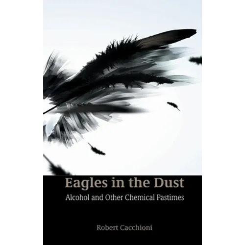 Eagles in the Dust: Alcohol and Other Chemical Pastimes - Paperback