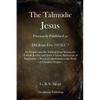 The Talmudic Jesus: Previously Published as Did Jesus Live 100 B.C.? An Enquiry into the Talmud Jesus Stories, the Toldoth Jeschu, and Som - Paperback