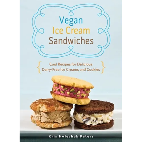 Vegan Ice Cream Sandwiches: Cool Recipes for Delicious Dairy-Free Ice Creams and Cookies - Paperback