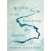 Without Ever Reaching the Summit: A Journey - Hardcover