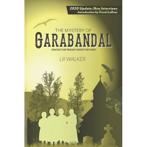 The Mystery of Garabandal: Fantasy or Fraud? Ghost or God? - Paperback