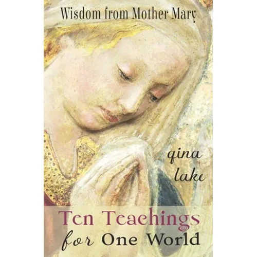 Ten Teachings for One World: Wisdom from Mother Mary - Paperback