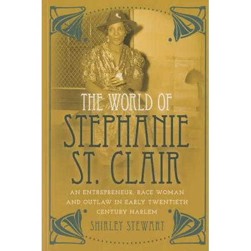The World of Stephanie St. Clair: An Entrepreneur, Race Woman and Outlaw in Early Twentieth Century Harlem - Paperback