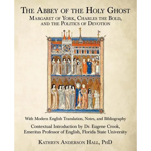 The Abbey of the Holy Ghost: Margaret of York, Charles the Bold, and the Politics of Devotion - Paperback