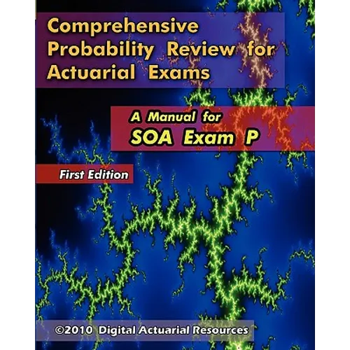 Comprehensive Probability Review for Actuarial Exams: A Manual for SOA Exam P - Paperback