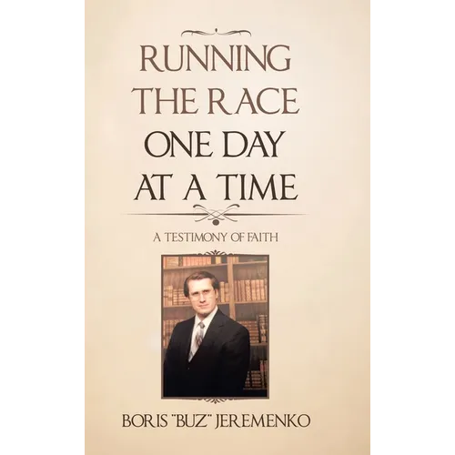 Running the Race One Day at a Time: A Testimony of Faith - Hardcover
