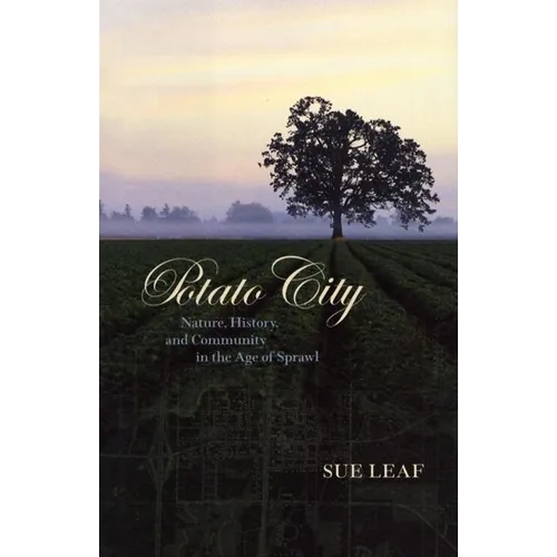 Potato City: Nature, History, and Community in the Age of Sprawl - Hardcover