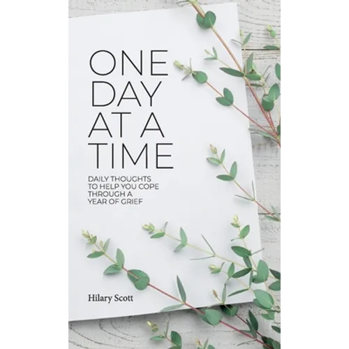 One Day at a Time: Daily Thoughts To Help You Cope Through A Year Of Grief - Hardcover