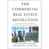 The Commercial Real Estate Revolution: Nine Transforming Keys to Lowering Costs, Cutting Waste, and Driving Change in a Broken Industry - Hardcover