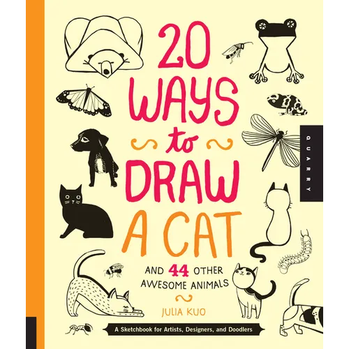 20 Ways to Draw a Cat and 44 Other Awesome Animals: A Sketchbook for Artists, Designers, and Doodlers - Paperback
