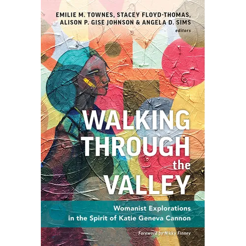 Walking Through the Valley: Womanist Explorations in the Spirit of Katie Geneva Cannon - Paperback
