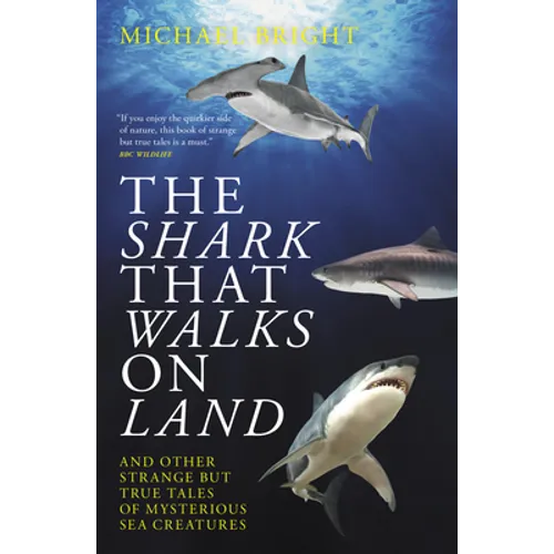 The Shark That Walks on Land: ... and Other Strange But True Tales of Mysterious Sea Creatures - Paperback