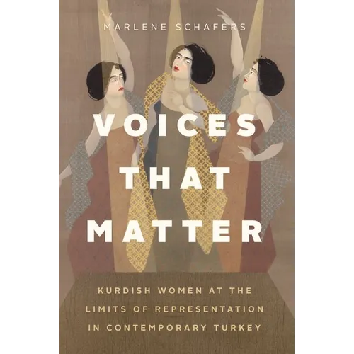 Voices That Matter: Kurdish Women at the Limits of Representation in Contemporary Turkey - Hardcover