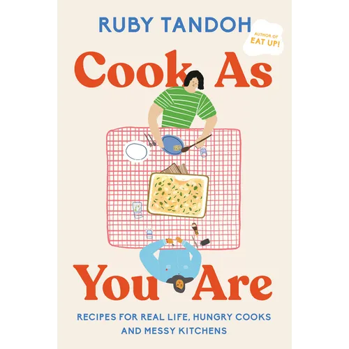 Cook as You Are: Recipes for Real Life, Hungry Cooks, and Messy Kitchens: A Cookbook - Hardcover