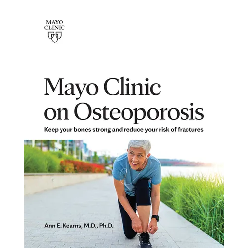 Mayo Clinic on Osteoporosis: Keeping Your Bones Healthy and Strong and Reducing the Risk of Fracture - Paperback