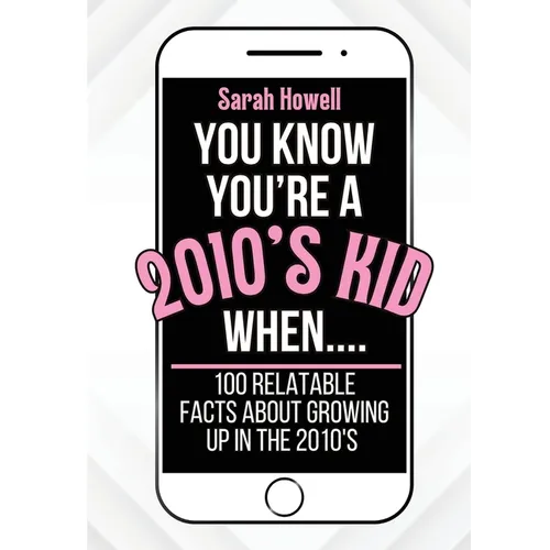 You Know You're A 2010's Kid When... 100 Relatable Facts About Growing Up in the 2010's: Short Books, Perfect for Gifts - Paperback