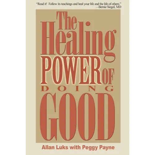 The Healing Power of Doing Good: The Health and Spiritual Benefits of Helping Others - Paperback