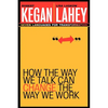 How the Way We Talk Can Change the Way We Work: Seven Languages for Transformation - Paperback