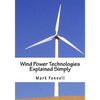 Wind Power Technologies Explained Simply: Energy Technologies Explained Simply Series - Paperback