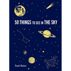 50 Things to See in the Sky: (Illustrated Beginner's Guide to Stargazing with Step by Step Instructions and Diagrams, Glow in the Dark Cover) - Hardcover