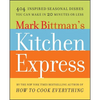 Mark Bittman's Kitchen Express: 404 Inspired Seasonal Dishes You Can Make in 20 Minutes or Less - Paperback