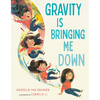 Gravity Is Bringing Me Down - Hardcover
