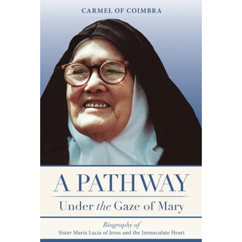 A Pathway under the Gaze of Mary: Biography of Sister Maria Lucia of Jesus and the Immaculate Heart - Paperback