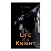 The Life of a Knight: Historical Novels - Medieval Series: Winning His Spurs, St. George For England, The Lion of St. Mark, At Agincourt & A Knight of - Paperback