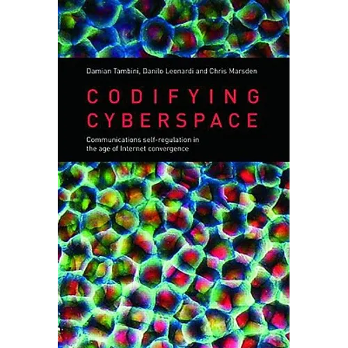 Codifying Cyberspace: Communications Self-Regulation in the Age of Internet Convergence - Paperback