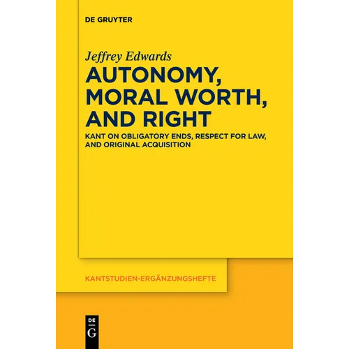 Autonomy, Moral Worth, and Right: Kant on Obligatory Ends, Respect for Law, and Original Acquisition - Paperback