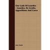 Our Lady of Lourdes - Lourdes, its Grotto, Apparitions and Cures - Paperback