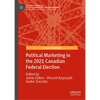 Political Marketing in the 2021 Canadian Federal Election - Hardcover