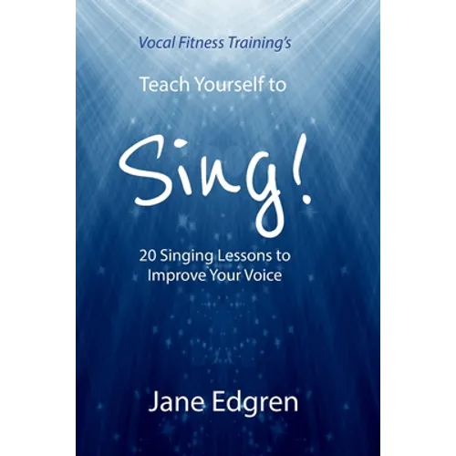Vocal Fitness Training's Teach Yourself to Sing!: 20 Singing Lessons to Improve Your Voice (Book, Online Audio, Instructional Videos and Interactive P - Paperback
