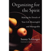 Organizing for the Spirit: Making the Details of Your Life Meaningful and Manageable - Paperback