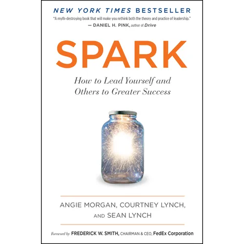 Spark: How to Lead Yourself and Others to Greater Success - Paperback