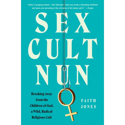 Sex Cult Nun: Breaking Away from the Children of God, a Wild, Radical Religious Cult - Paperback