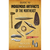 Guide to Indigenous Artifacts of the Northeast - Paperback