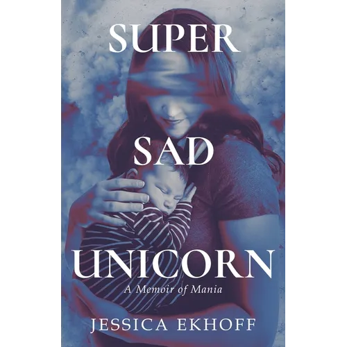 Super Sad Unicorn: A Memoir of Mania - Paperback