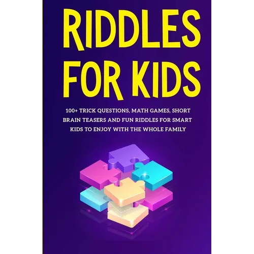 Riddles for Kids: 100+ trick questions, math games, short brainteasers and fun riddles for smart kids to enjoy with the whole family - Paperback