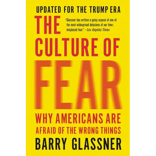 The Culture of Fear: Why Americans Are Afraid of the Wrong Things - Paperback