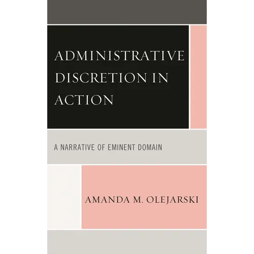 Administrative Discretion in Action: A Narrative of Eminent Domain - Paperback