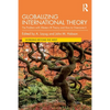 Globalizing International Theory: The Problem with Western IR Theory and How to Overcome It - Paperback