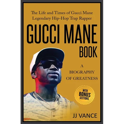 Gucci Mane Book - A Biography of Greatness: The Life and Times of Gucci Mane Legendary Hip-Hop Trap Rapper: Gucci Mane Book for Our Generation - Paperback