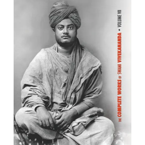 The Complete Works of Swami Vivekananda, Volume 7: Inspired Talks (1895), Conversations and Dialogues, Translation of Writings, Notes of Class Talks a - Paperback